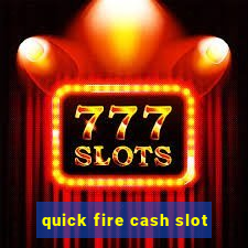 quick fire cash slot