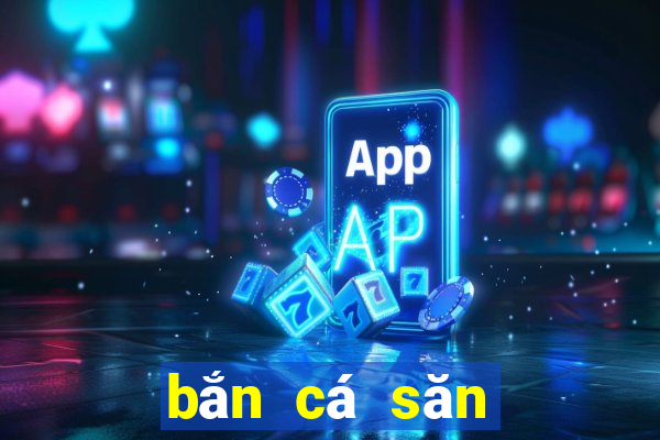 bắn cá săn thưởng 2018