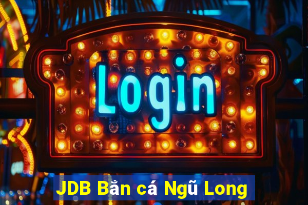 JDB Bắn cá Ngũ Long