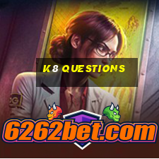 k8 questions