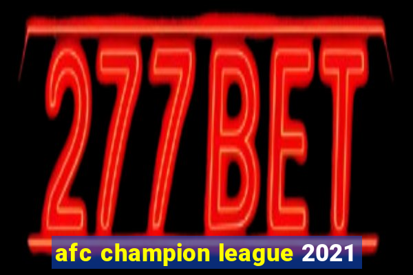 afc champion league 2021