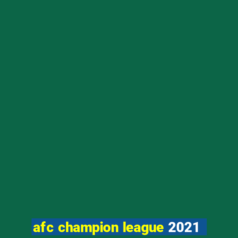 afc champion league 2021