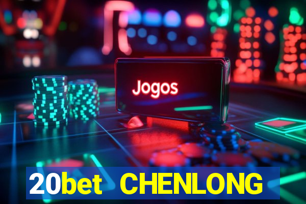 20bet CHENLONG Bắn cá 3d