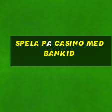 spela på casino med bankid