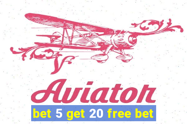 bet 5 get 20 free bet