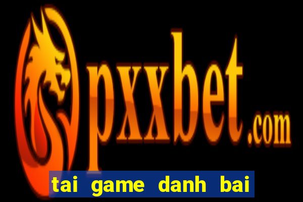 tai game danh bai may tinh