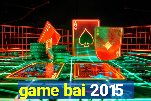 game bai 2015