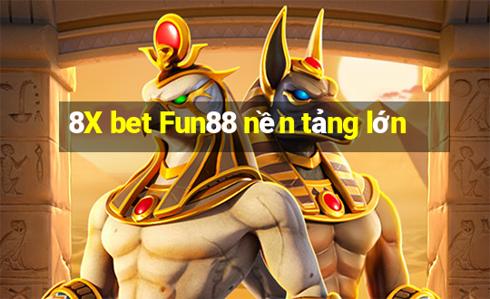 8X bet Fun88 nền tảng lớn