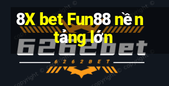 8X bet Fun88 nền tảng lớn