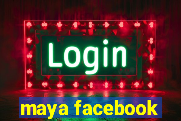 maya facebook