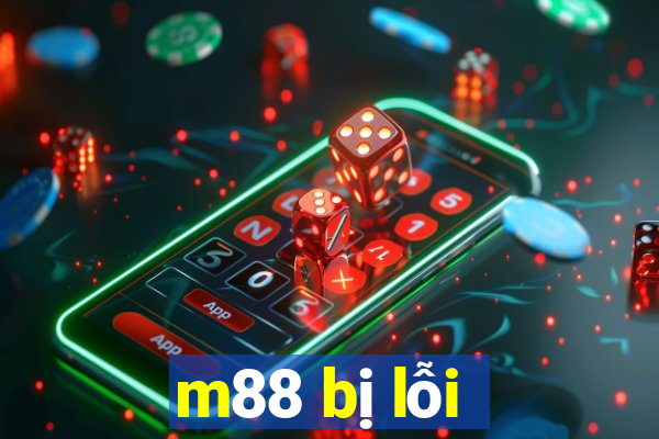 m88 bị lỗi