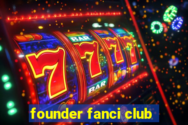 founder fanci club