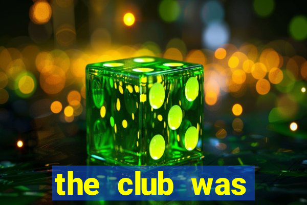 the club was making great