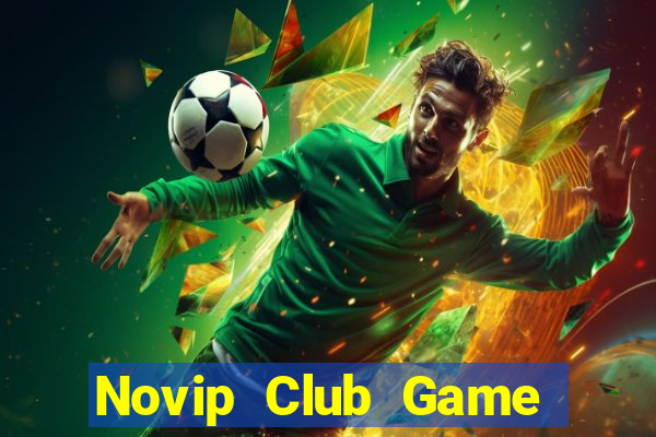 Novip Club Game Bài Phái Mạnh