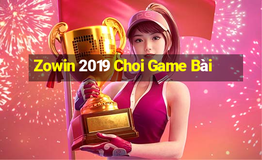 Zowin 2019 Choi Game Bài