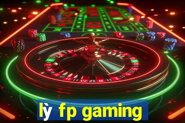 lỳ fp gaming