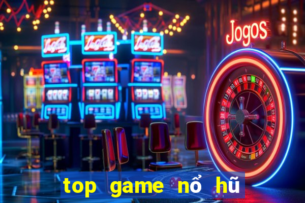 top game nổ hũ mới nhất