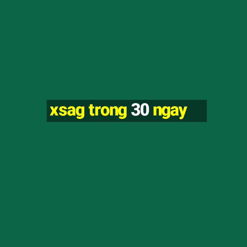 xsag trong 30 ngay