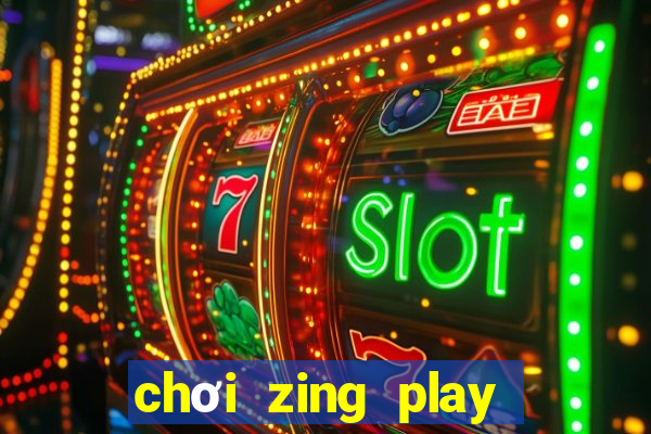 chơi zing play trên chrome