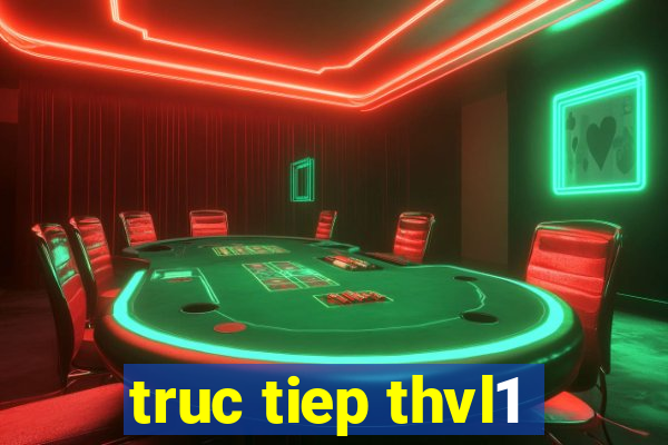 truc tiep thvl1