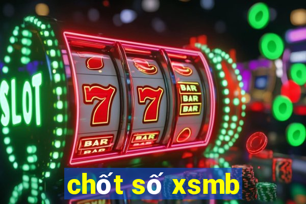 chốt số xsmb