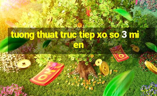 tuong thuat truc tiep xo so 3 mien