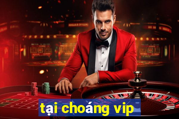 tai choang vip