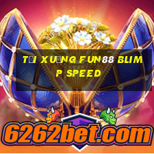 Tải xuống Fun88 Blimp Speed