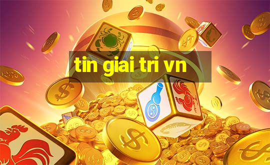 tin giai tri vn