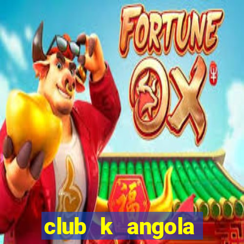 club k angola noticias 2021