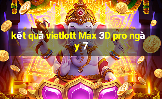 kết quả vietlott Max 3D pro ngày 7