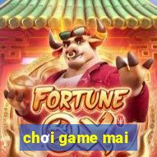 chơi game mai