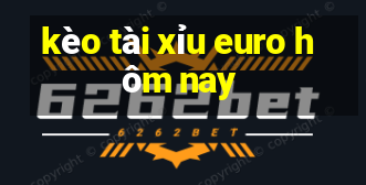 kèo tài xỉu euro hôm nay