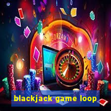 blackjack game loop