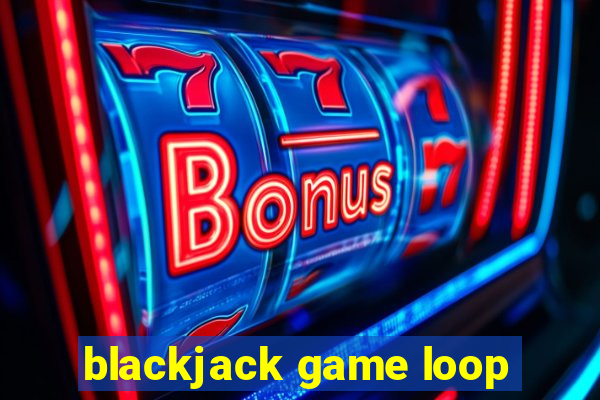 blackjack game loop