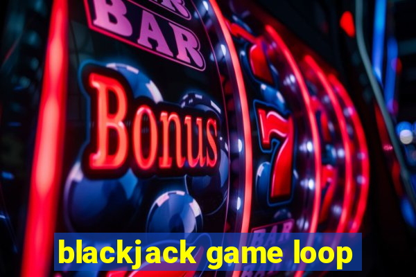 blackjack game loop