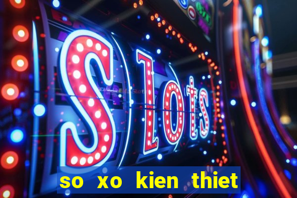 so xo kien thiet ben tre