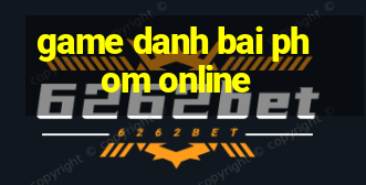 game danh bai phom online