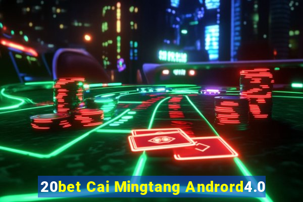 20bet Cai Mingtang Andrord4.0