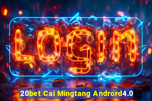 20bet Cai Mingtang Andrord4.0