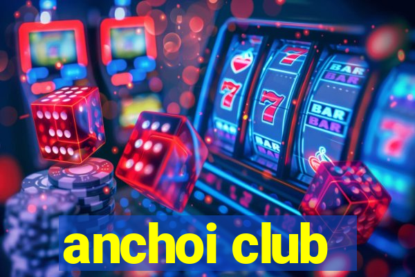 anchoi club