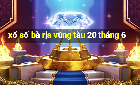 xổ số bà rịa vũng tàu 20 tháng 6