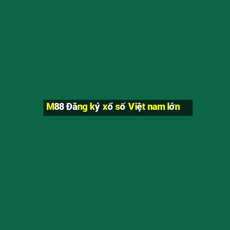 M88 Đăng ký xổ số Việt nam lớn