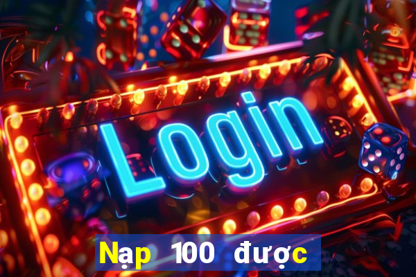 Nạp 100 được  vé số