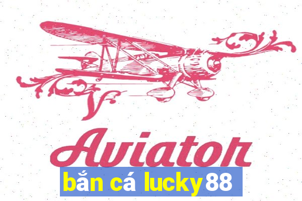 bắn cá lucky88