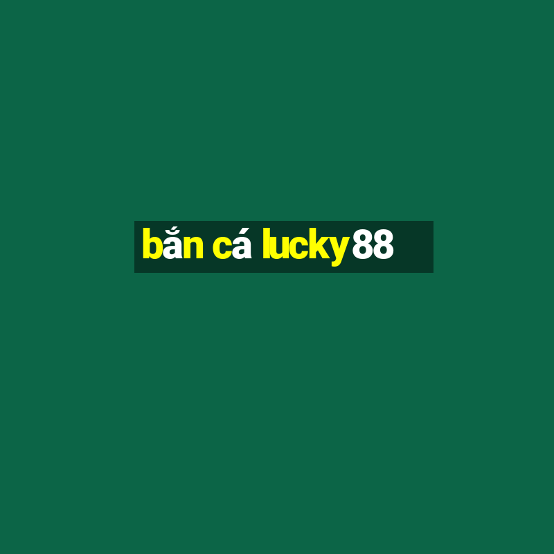 bắn cá lucky88