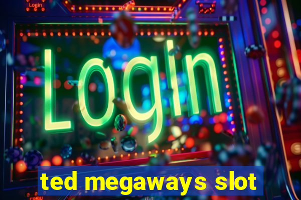 ted megaways slot