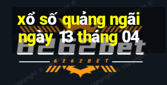 xổ số quảng ngãi ngày 13 tháng 04