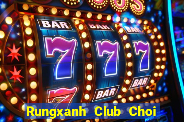 Rungxanh Club Choi Game Đánh Bài