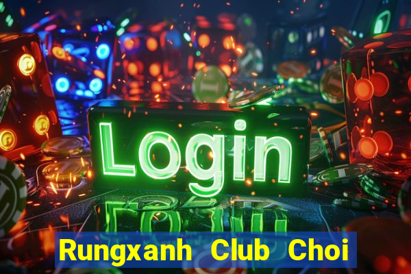 Rungxanh Club Choi Game Đánh Bài